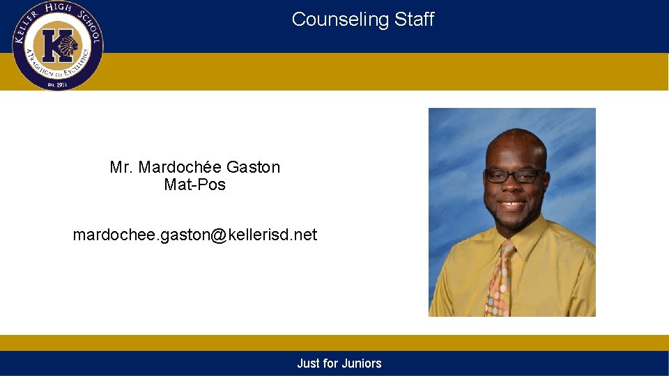 Counseling Staff Mr. Mardochée Gaston Mat-Pos mardochee. gaston@kellerisd. net Just for Juniors 