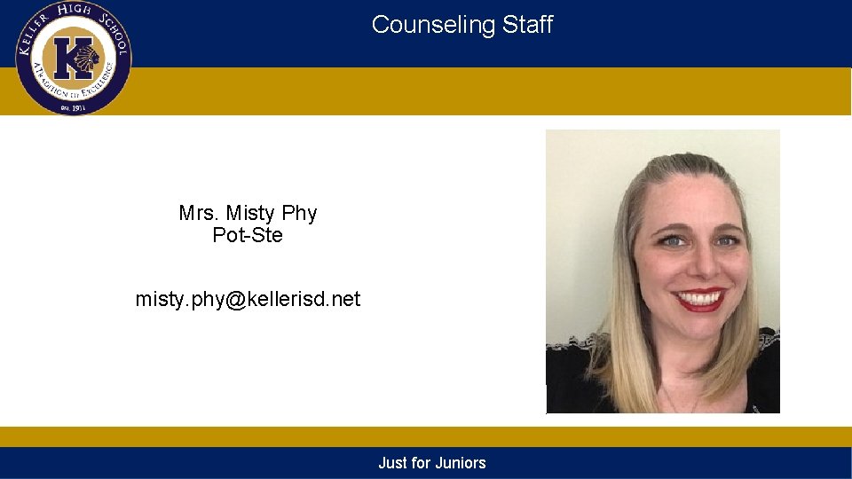 Counseling Staff Mrs. Misty Phy Pot-Ste misty. phy@kellerisd. net Just for Juniors 
