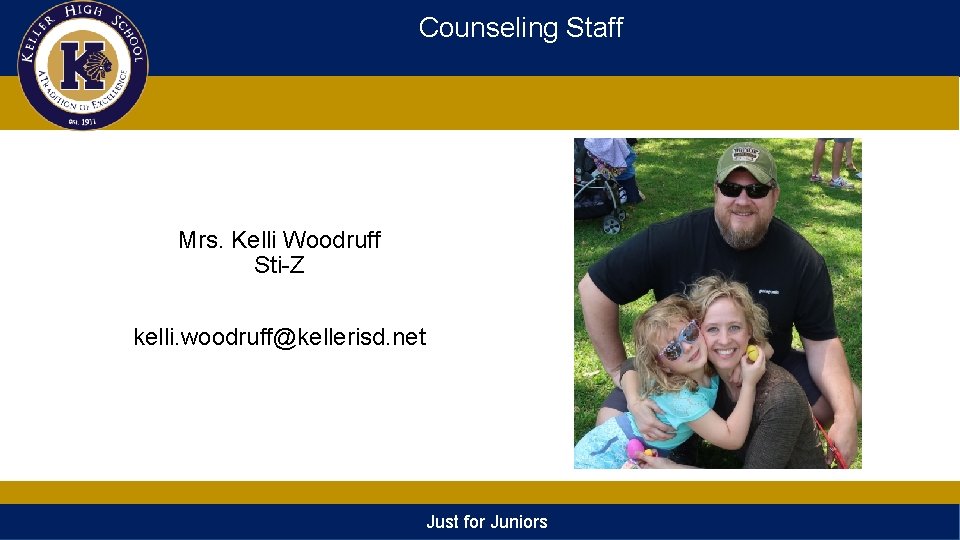 Counseling Staff Mrs. Kelli Woodruff Sti-Z kelli. woodruff@kellerisd. net Just for Juniors 