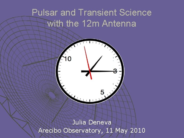 Pulsar and Transient Science with the 12 m Antenna Julia Deneva Arecibo Observatory, 11