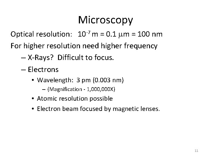 Microscopy Optical resolution: 10 -7 m = 0. 1 m = 100 nm For