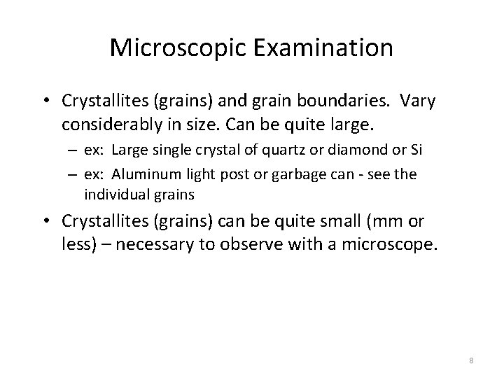 Microscopic Examination • Crystallites (grains) and grain boundaries. Vary considerably in size. Can be