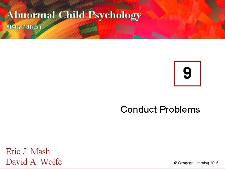 Abnormal Child Psychology Sixth Edition 9 Conduct Problems Eric J. Mash A. 2016 Wolfe