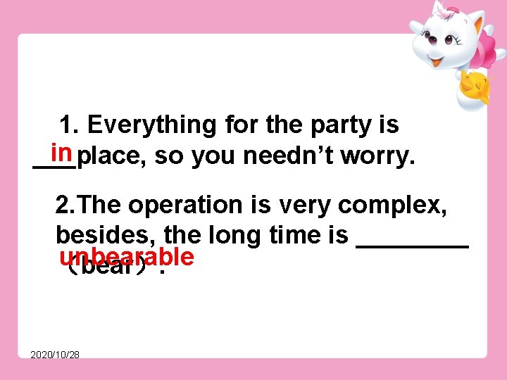  1. Everything for the party is in ___place, so you needn’t worry. 2.