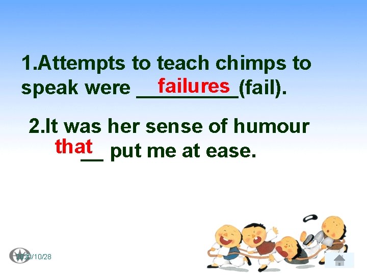 1. Attempts to teach chimps to failures speak were _____(fail). 2. It was her