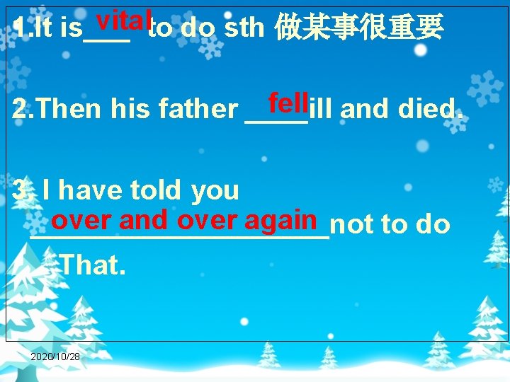 vital 1. It is___ to do sth 做某事很重要 fell 2. Then his father ____ill