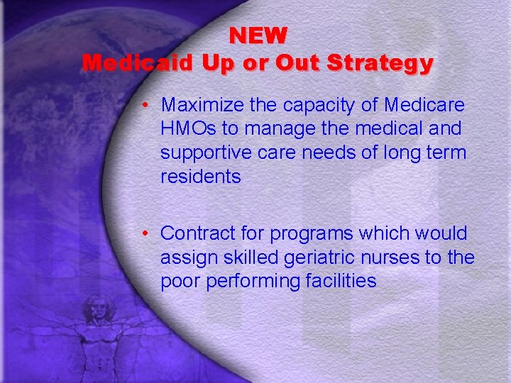 NEW Medicaid Up or Out Strategy • Maximize the capacity of Medicare HMOs to