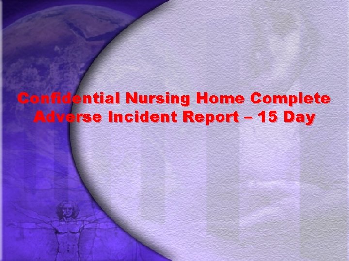 Confidential Nursing Home Complete Adverse Incident Report – 15 Day 