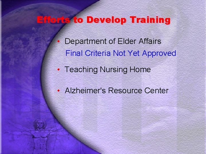 Efforts to Develop Training • Department of Elder Affairs Final Criteria Not Yet Approved