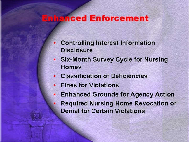 Enhanced Enforcement • Controlling Interest Information Disclosure • Six-Month Survey Cycle for Nursing Homes