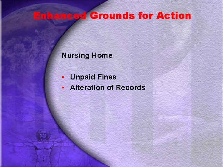 Enhanced Grounds for Action Nursing Home • Unpaid Fines • Alteration of Records 