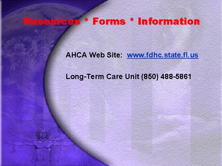 Resources * Forms * Information AHCA Web Site: www. fdhc. state. fl. us Long-Term