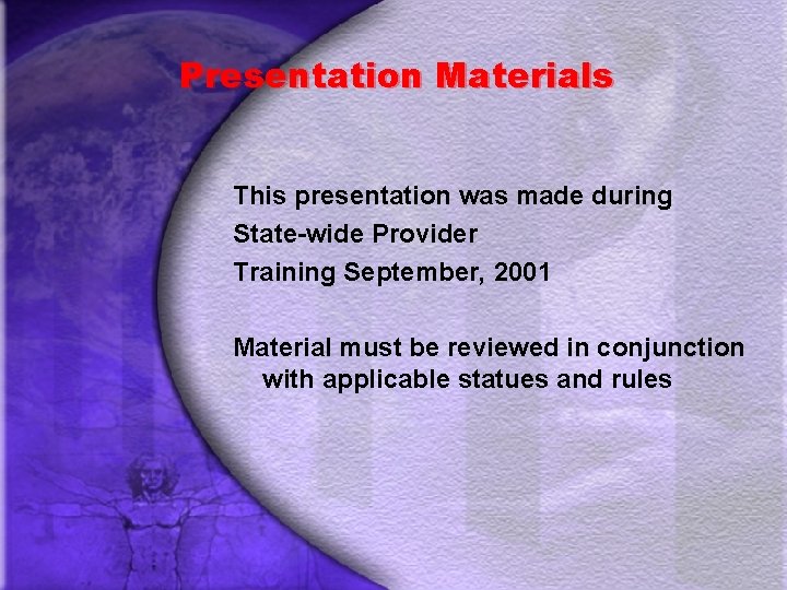 Presentation Materials This presentation was made during State-wide Provider Training September, 2001 Material must