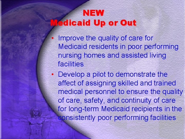 NEW Medicaid Up or Out • Improve the quality of care for Medicaid residents