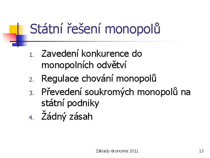 Státní řešení monopolů 1. 2. 3. 4. Zavedení konkurence do monopolních odvětví Regulace chování
