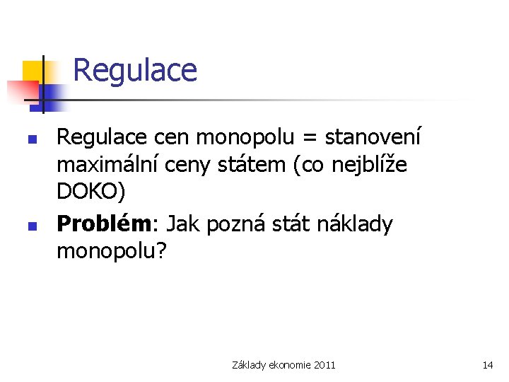 Regulace n n Regulace cen monopolu = stanovení maximální ceny státem (co nejblíže DOKO)