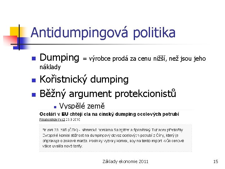 Antidumpingová politika n Dumping = výrobce prodá za cenu nižší, než jsou jeho náklady