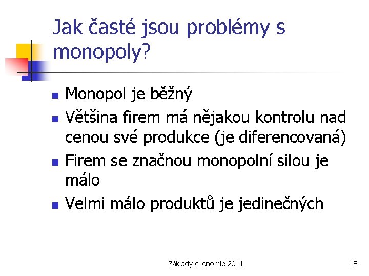 Jak časté jsou problémy s monopoly? n n Monopol je běžný Většina firem má