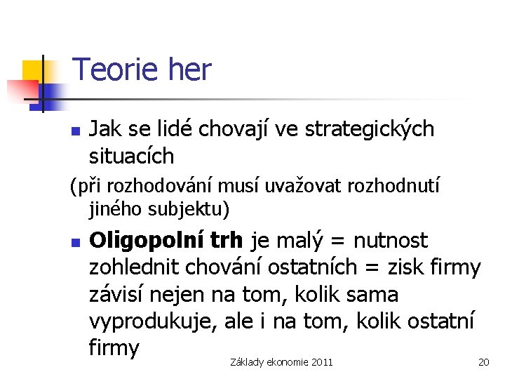 Teorie her n Jak se lidé chovají ve strategických situacích (při rozhodování musí uvažovat
