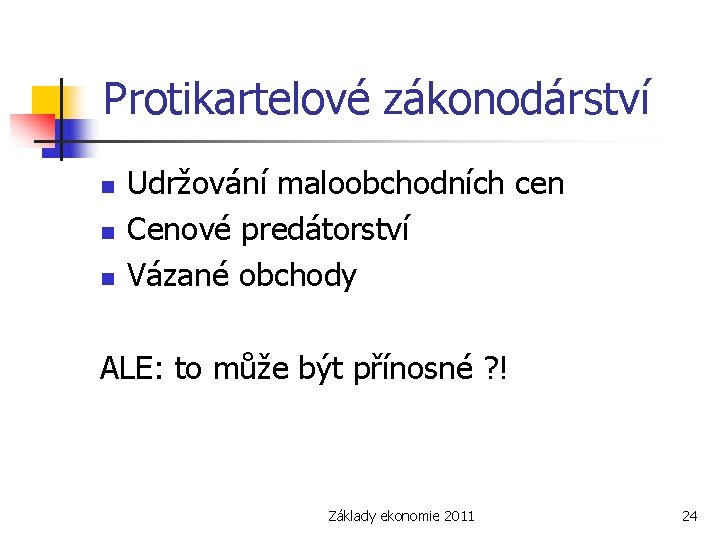 Protikartelové zákonodárství n n n Udržování maloobchodních cen Cenové predátorství Vázané obchody ALE: to