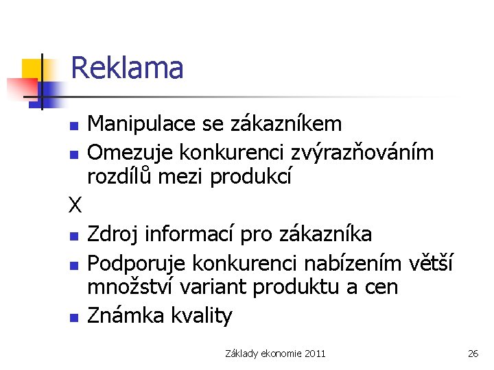 Reklama n n Manipulace se zákazníkem Omezuje konkurenci zvýrazňováním rozdílů mezi produkcí X n