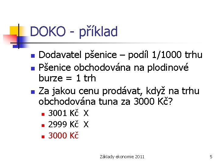 DOKO - příklad n n n Dodavatel pšenice – podíl 1/1000 trhu Pšenice obchodována