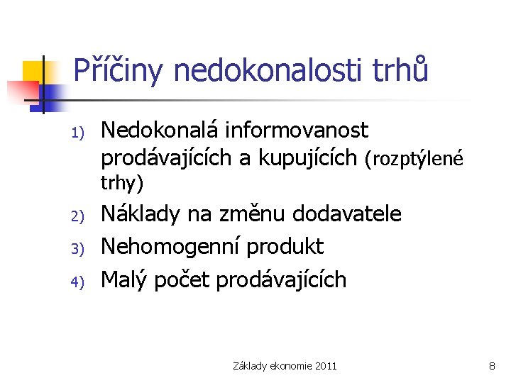 Příčiny nedokonalosti trhů 1) Nedokonalá informovanost prodávajících a kupujících (rozptýlené trhy) 2) 3) 4)