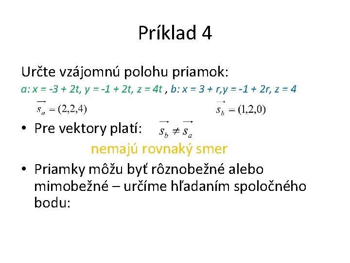 Príklad 4 Určte vzájomnú polohu priamok: a: x = -3 + 2 t, y