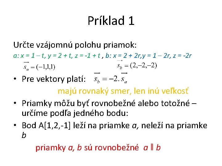 Príklad 1 Určte vzájomnú polohu priamok: a: x = 1 – t, y =