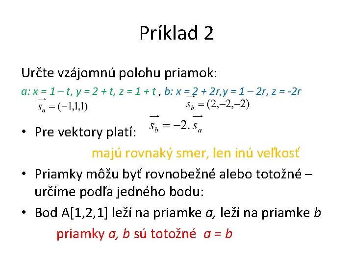 Príklad 2 Určte vzájomnú polohu priamok: a: x = 1 – t, y =