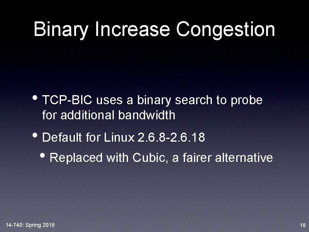 Binary Increase Congestion • TCP-BIC uses a binary search to probe for additional bandwidth