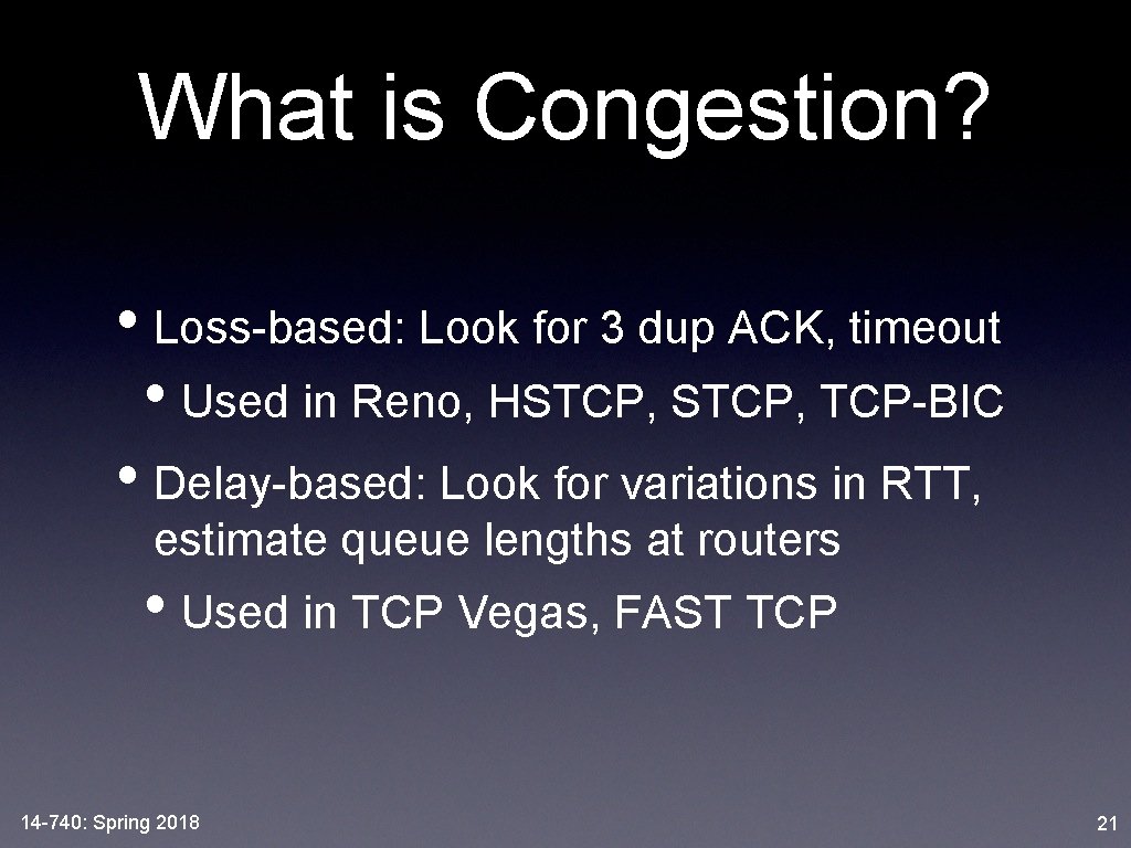 What is Congestion? • Loss-based: Look for 3 dup ACK, timeout • Used in