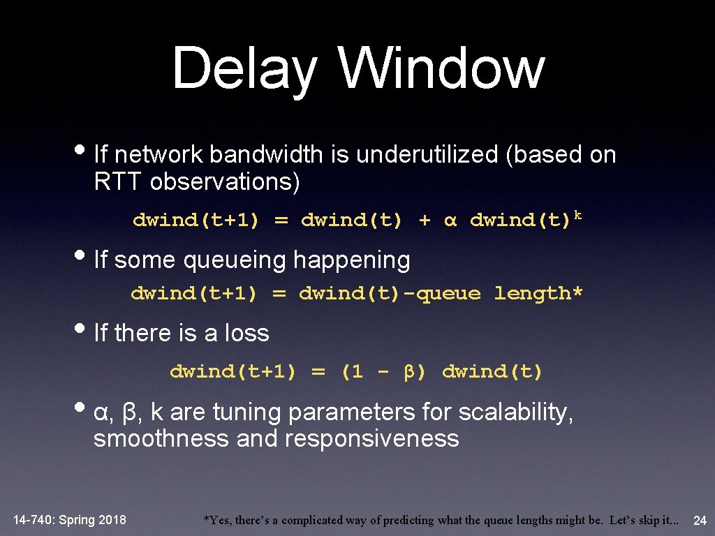 Delay Window • If network bandwidth is underutilized (based on RTT observations) dwind(t+1) =