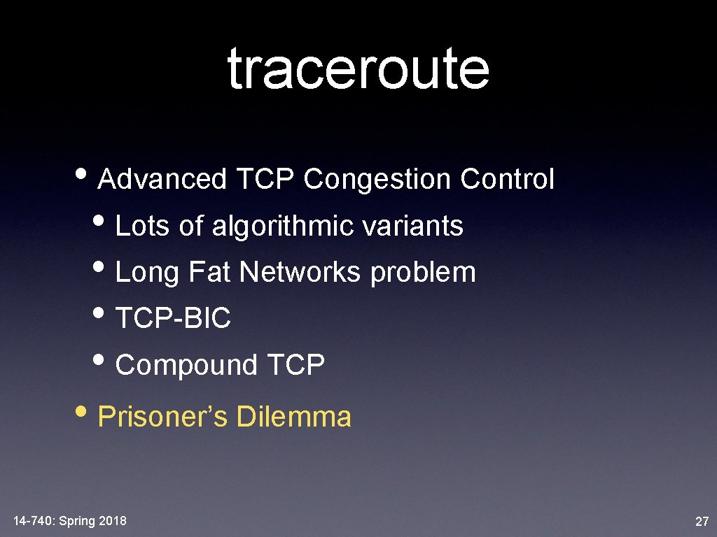 traceroute • Advanced TCP Congestion Control • Lots of algorithmic variants • Long Fat