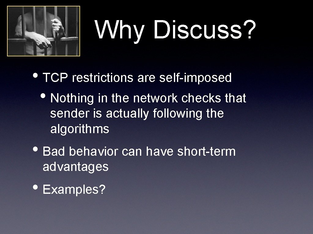 Why Discuss? • TCP restrictions are self-imposed • Nothing in the network checks that