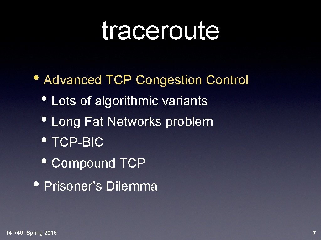 traceroute • Advanced TCP Congestion Control • Lots of algorithmic variants • Long Fat