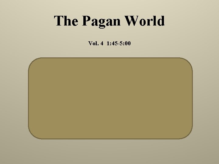 The Pagan World Vol. 4 1: 45 -5: 00 