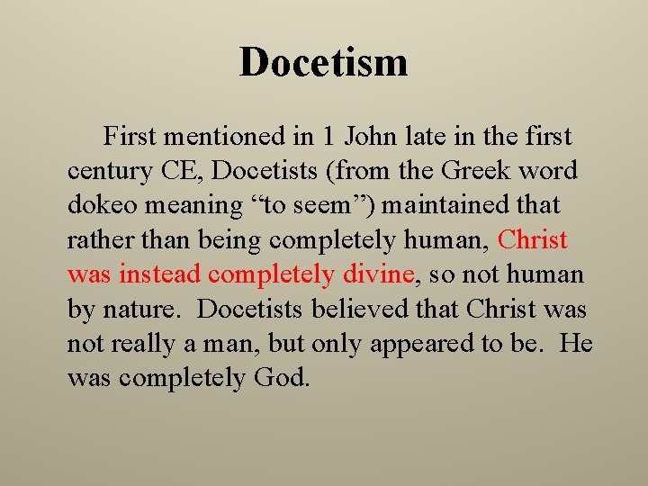 Docetism First mentioned in 1 John late in the first century CE, Docetists (from
