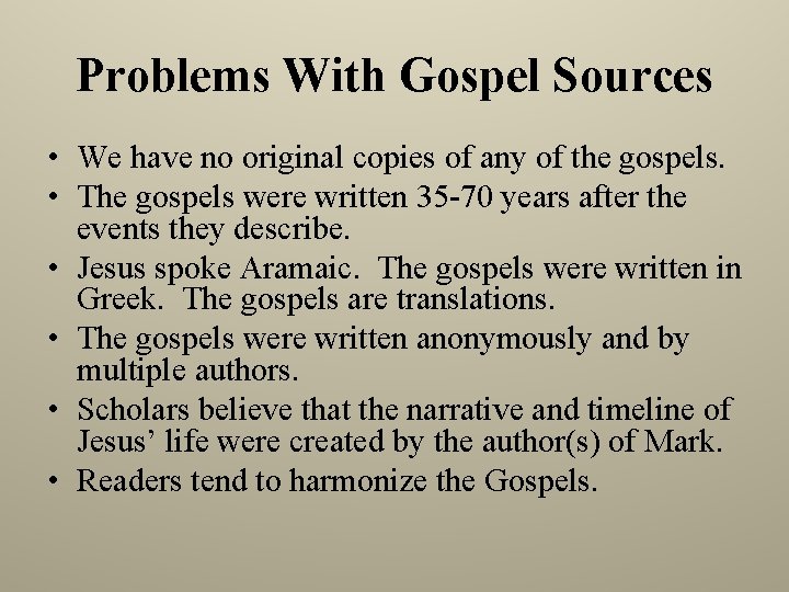 Problems With Gospel Sources • We have no original copies of any of the