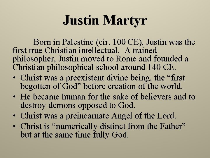 Justin Martyr Born in Palestine (cir. 100 CE), Justin was the first true Christian