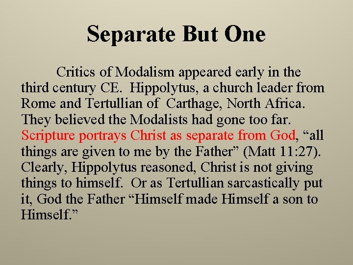 Separate But One Critics of Modalism appeared early in the third century CE. Hippolytus,