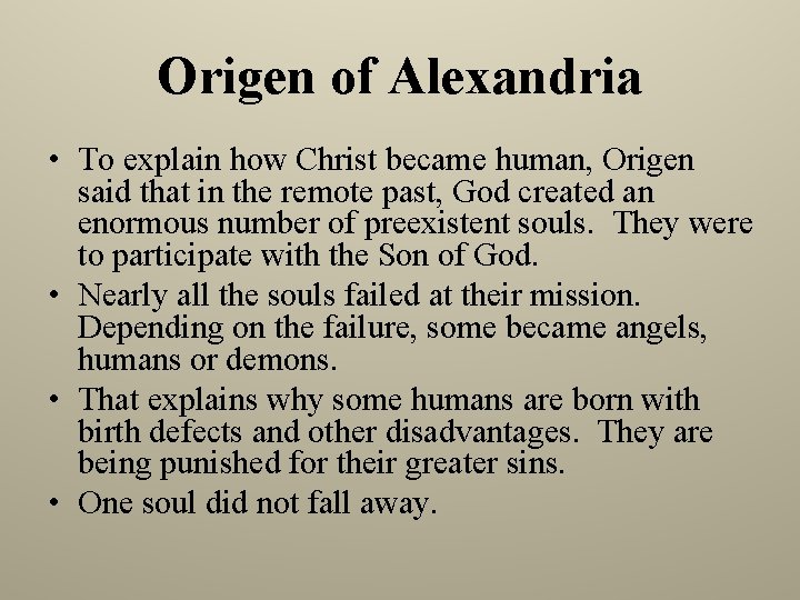Origen of Alexandria • To explain how Christ became human, Origen said that in