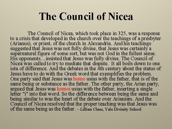 The Council of Nicea, which took place in 325, was a response to a