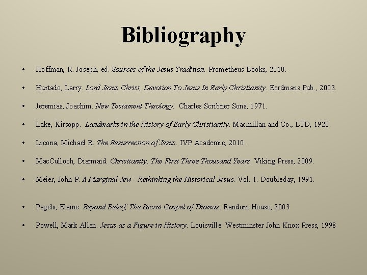 Bibliography • Hoffman, R. Joseph, ed. Sources of the Jesus Tradition. Prometheus Books, 2010.