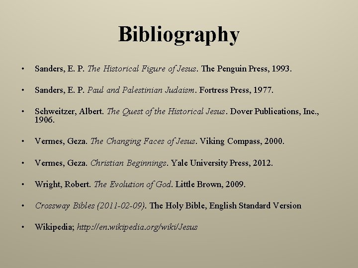 Bibliography • Sanders, E. P. The Historical Figure of Jesus. The Penguin Press, 1993.