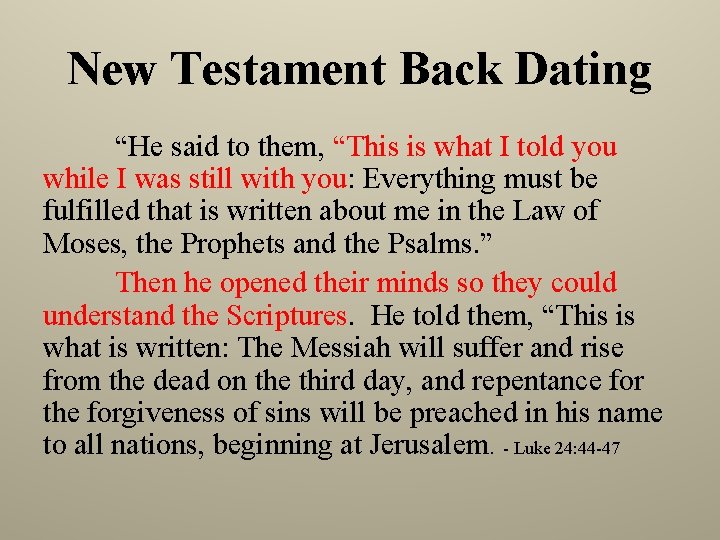 New Testament Back Dating “He said to them, “This is what I told you