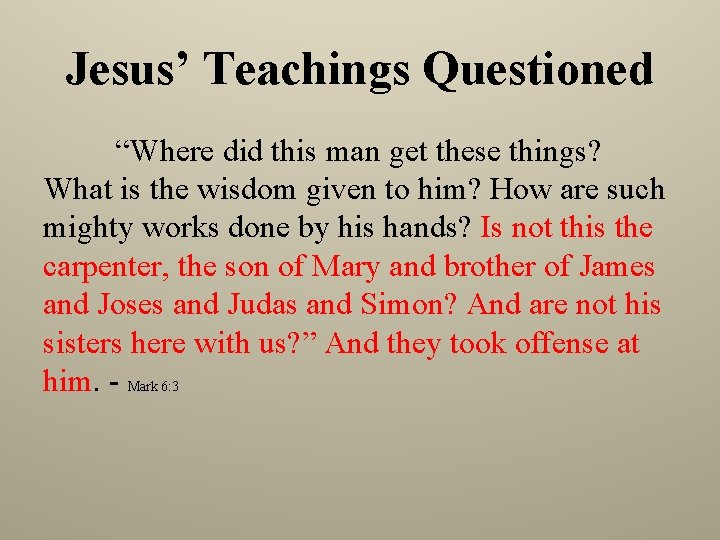 Jesus’ Teachings Questioned “Where did this man get these things? What is the wisdom