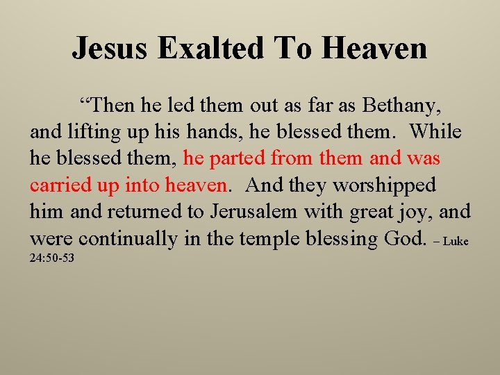 Jesus Exalted To Heaven “Then he led them out as far as Bethany, and