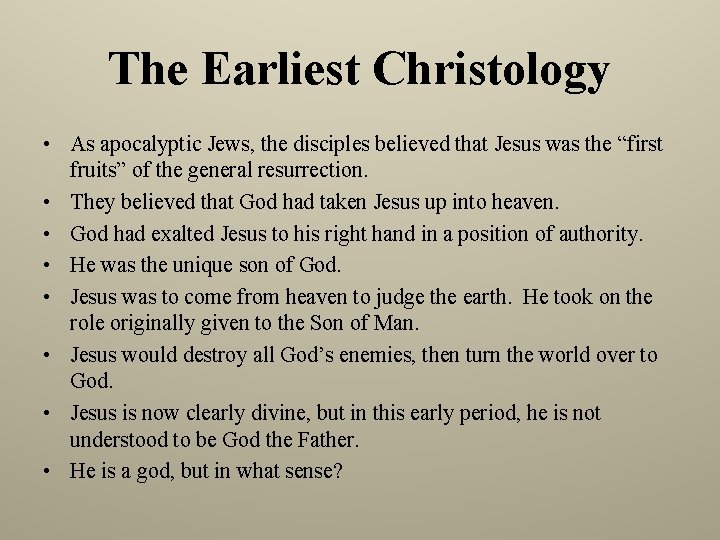 The Earliest Christology • As apocalyptic Jews, the disciples believed that Jesus was the