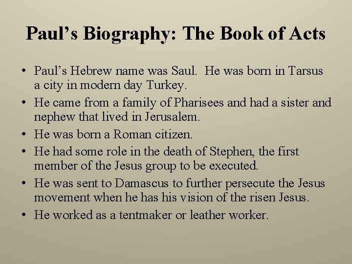 Paul’s Biography: The Book of Acts • Paul’s Hebrew name was Saul. He was